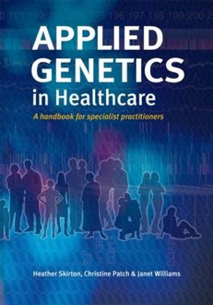 Applied Genetics in Healthcare by Heather Skirton