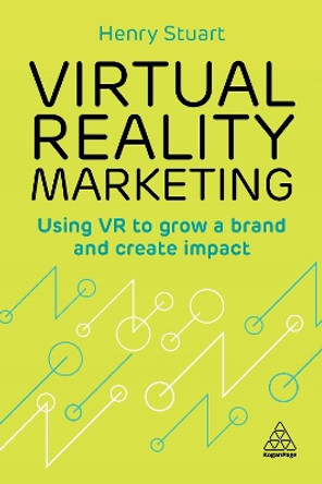 Virtual Reality Marketing: Using VR to Grow a Brand and Create Impact by Henry Stuart 9780749482862 [USED COPY]