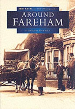 Around Fareham in Old Photographs by Oonagh Palmer 9780750917377 [USED COPY]