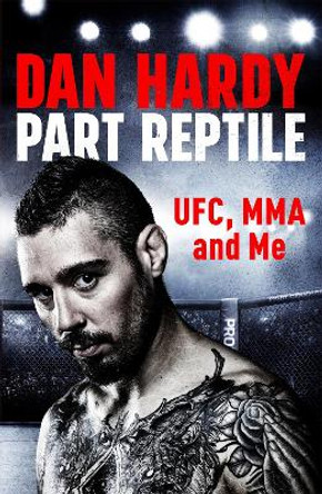 Part Reptile: UFC, MMA and Me by Dan Hardy