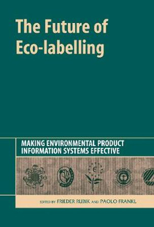 The Future of Eco-labelling: Making Environmental Product Information Systems Effective by Frieder Rubik