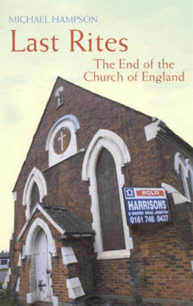 Last Rites: The End Of The Church Of England by Michael Hampson