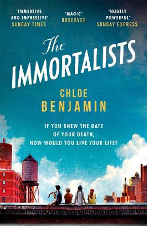 The Immortalists: If you knew the date of your death, how would you live? by Chloe Benjamin