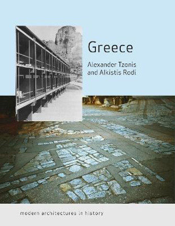 Greece: Modern Architectures in History by Alexander Tzonis