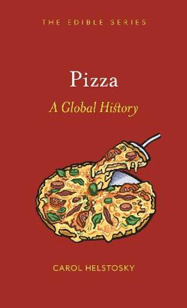 Pizza: A Global History by Carol F. Helstosky