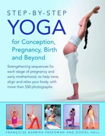 Step-by-step Yoga for Conception, Pregnancy, Birth and Beyond by Francoise & Hall, Doriel Freedman 9780754828495 [USED COPY]