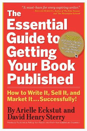 The Essential Guide to Getting Your Book Published: How to Write it, Sell it, and Market it - Successfully by Arielle Eckstut 9780761160854 [USED COPY]