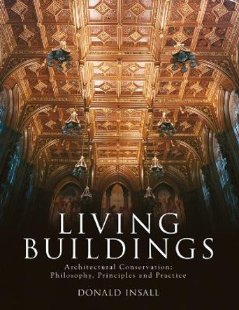 Living Buildings: Architectural Conservation, Philosophy, Principles and Practice by Donald W. Insall