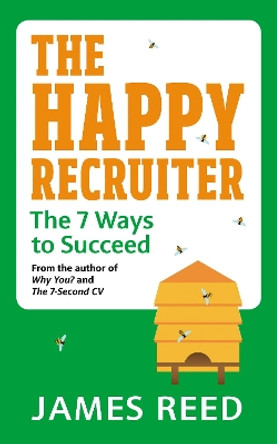 The Happy Recruiter: The 7 Ways to Succeed by James Reed 9780753554166 [USED COPY]