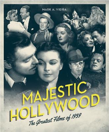 Majestic Hollywood: The Greatest Films of 1939 by Mark A. Vieira 9780762451562 [USED COPY]