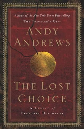 The Lost Choice: A Legend of Personal Discovery by Andy Andrews 9780785261391 [USED COPY]