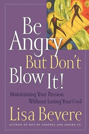 Be Angry but Don't Blow it: Maintaining Your Passion without Losing Your Cool by Lisa Bevere 9780785269885 [USED COPY]