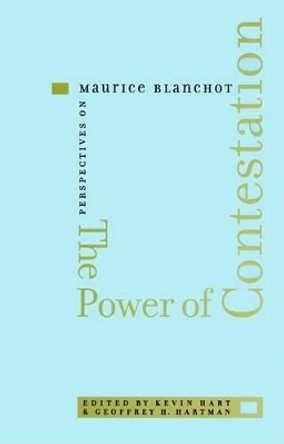 The Power of Contestation: Perspectives on Maurice Blanchot by Kevin Hart 9780801879623 [USED COPY]