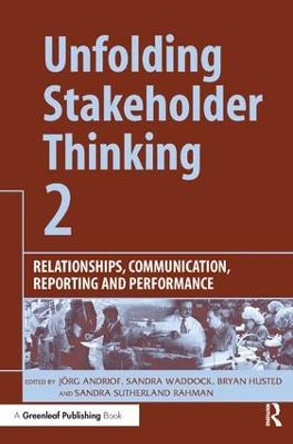 Unfolding Stakeholder Thinking 2: Relationships, Communication, Reporting and Performance by Jorg Andriof