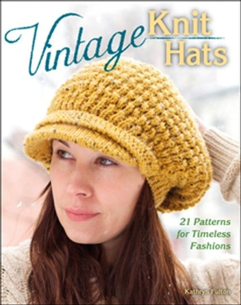 Vintage Knit Hats: 21 Patterns for Timeless Fashions by Kathryn Fulton 9780811711425 [USED COPY]