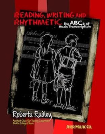 Reading, Writing and Rhythmetic: - the ABCs of Music Transcription by Roberta Radley