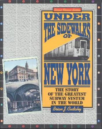 Under the Sidewalks of New York: The Story of the Greatest Subway System in the World by Brian J. Cudahy 9780823216185 [USED COPY]