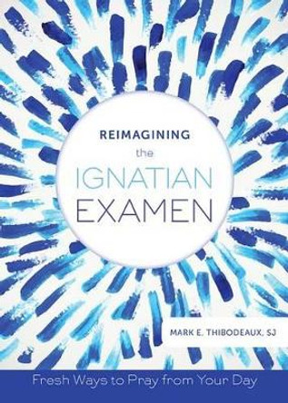 Reimagining the Ignatian Examen by Mark E. Thibodeaux 9780829442441 [USED COPY]