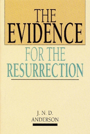 The Evidence for the Resurrection by Norman Anderson 9780851102030 [USED COPY]