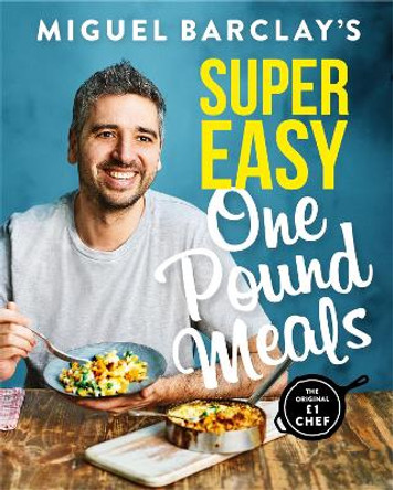 Miguel Barclay's Super Easy One Pound Meals by Miguel Barclay
