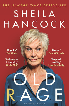 Old Rage: 'One of our best-loved actor's powerful riposte to a world driving her mad’ - DAILY MAIL by Sheila Hancock 9781526647467 [USED COPY]