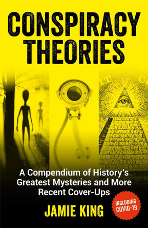 Conspiracy Theories: A Compendium of History's Greatest Mysteries and More Recent Cover-Ups by Jamie King 9781787835658 [USED COPY]