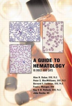 A Guide to Hematology in Dogs and Cats by Alan H. Rebar