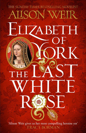 Elizabeth of York: The Last White Rose: Tudor Rose Novel 1 by Alison Weir 9781472278074 [USED COPY]