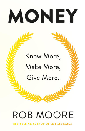 Money: Know More, Make More, Give More: Learn how to make more money and transform your life by Rob Moore 9781473641334 [USED COPY]