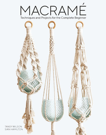 Macrame: Techniques and Projects for the Compete Beginner by Sian Hamilton 9781784945800 [USED COPY]