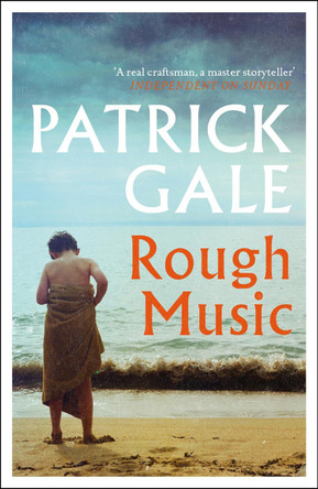 Rough Music: A gripping and evocative story of a Cornish holiday, and the dark secrets of family life Patrick Gale 9781472255402