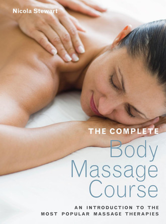 The Complete Body Massage Course: An Introduction to the Most Popular Massage Therapies by Nicola Stewart 9781843405702 [USED COPY]