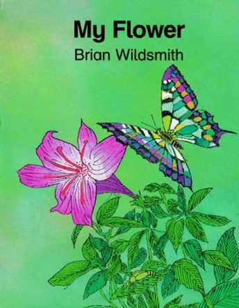 My Flower by Brian Wildsmith 9780192724144 [USED COPY]