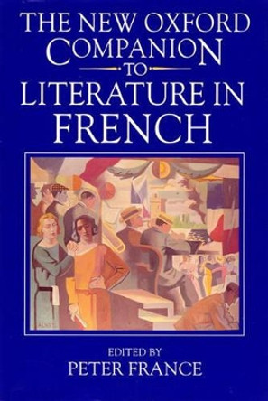 The New Oxford Companion to Literature in French by Peter France 9780198661252 [USED COPY]