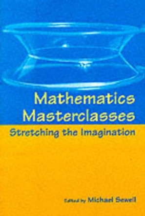 Mathematics Masterclasses: Stretching the Imagination by Michael Sewell 9780198514930 [USED COPY]