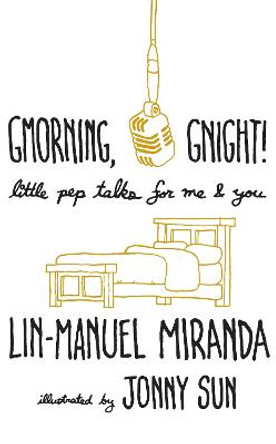 Gmorning, Gnight!: Daily mindfulness from the creator of Hamilton the Musical by Lin-Manuel Miranda