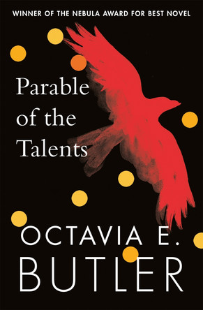 Parable of the Talents: A Nebula Award-winning novel of a terrifying dystopian future by Octavia E. Butler