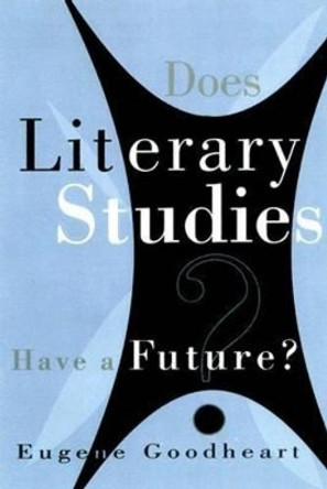 Does Literary Studies Have a Future? by Eugene Goodheart 9780299166540 [USED COPY]