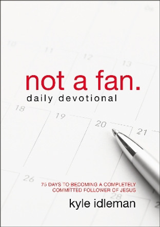 Not a Fan Daily Devotional: 75 Days to Becoming a Completely Committed Follower of Jesus by Kyle Idleman 9780310344094 [USED COPY]