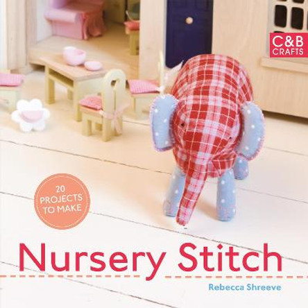 Nursery Stitch: 20 Projects to Make by Rebecca Shreeve