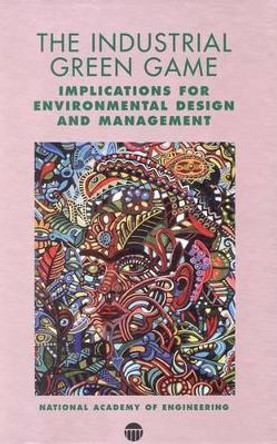 The Industrial Green Game: Implications for Environmental Design and Management by Deanna J. Richards 9780309052948 [USED COPY]