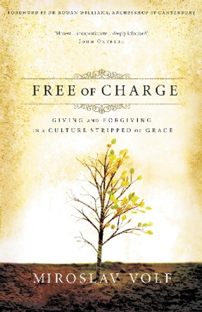 Free of Charge: Giving and Forgiving in a Culture Stripped of Grace by Mr. Miroslav Volf 9780310265740 [USED COPY]