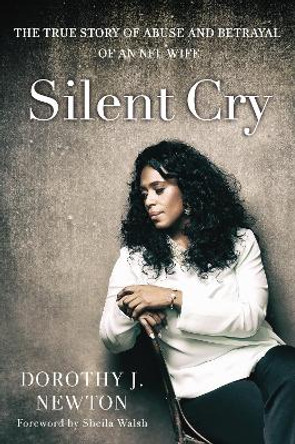 Silent Cry: The True Story of Abuse and Betrayal of an NFL Wife by Dorothy Newton 9780310344841 [USED COPY]