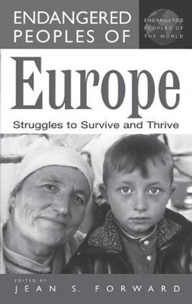 Endangered Peoples of Europe: Struggles to Survive and Thrive by Jean Forward 9780313310065 [USED COPY]