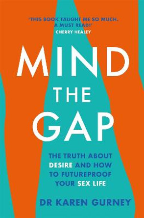Mind The Gap: The truth about desire and how to futureproof your sex life by Dr Karen Gurney