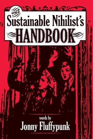 The Sustainable Nihilist's Handbook by Jonny Fluffypunk