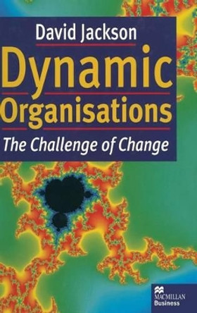 Dynamic Organisations: The Challenge of Change by David Jackson 9780333666456 [USED COPY]