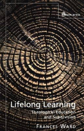 Lifelong Learning: Theological Education and Supervision by Frances Ward 9780334029625 [USED COPY]