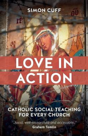 Love in Action: Catholic Social Teaching for Every Church by Simon Cuff 9780334057932 [USED COPY]