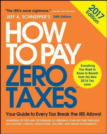 How to Pay Zero Taxes, 2017: Your Guide to Every Tax Break the IRS Allows by Jeff Schnepper 9781259859083 [USED COPY]